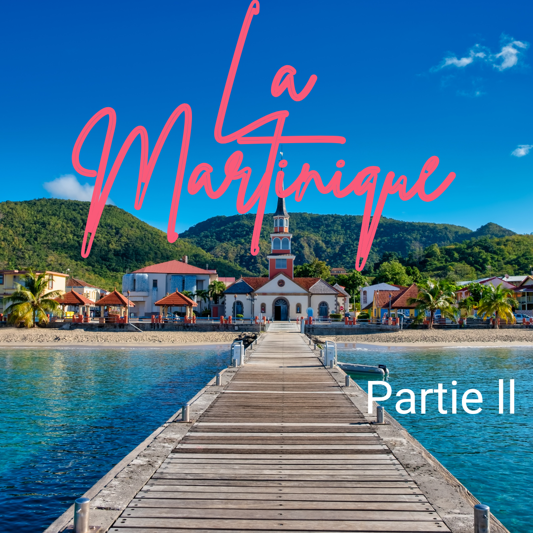 La Martinique - Partie ll